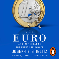 Joseph Stiglitz - The Euro: And Its Threat to the Future of Europe (Unabridged) artwork