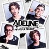 Adeline - Te Voy a Tener
