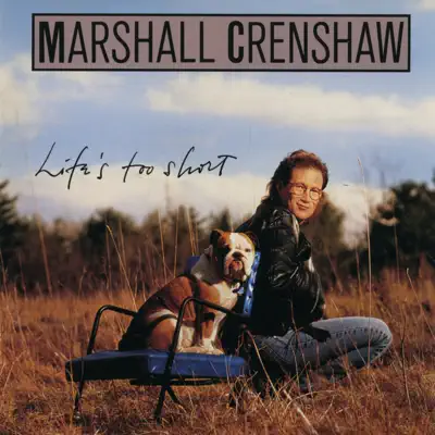 Life's Too Short - Marshall Crenshaw