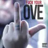 F**k Your Love album lyrics, reviews, download