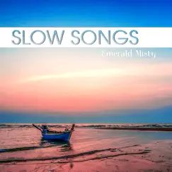 Slow Songs (Peaceful Ambient and Relaxing Instrumental Music) by Emerald Misty album reviews, ratings, credits