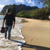 Kris Fuchigami - Life Is