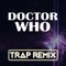 Doctor Who (Trap Remix) - Trap Remix Guys lyrics
