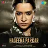Haseena Parkar (Original Motion Picture Soundtrack) album lyrics, reviews, download