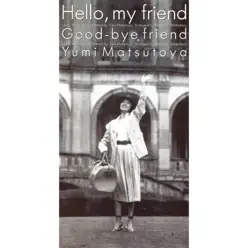 Hello, My Friend - Single - Yumi Matsutoya Hello, My Friend - Single - Yumi Matsutoya