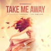 Take Me Away (feat. Therese) [The Remixes], 2018