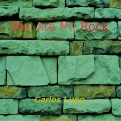 You Are My Rock - EP - Carlos Lugo