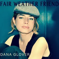 Fair Weather Friend - Single - Dana Glover Fair Weather Friend - Single - Dana Glover