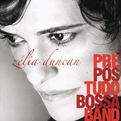 Pré, Pós Tudo, Bossa Band - Zélia Duncan