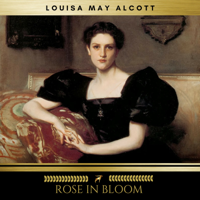 Louisa May Alcott & Golden Deer Classics - Rose in Bloom artwork