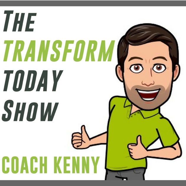 The Transform Today Show with Coach Kenny by Coach Kenny on Apple Podcasts