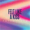 Felt Like a Kiss - Single album lyrics, reviews, download