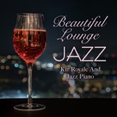 Beautiful Lounge Jazz - Kir Royale and Jazz Piano artwork