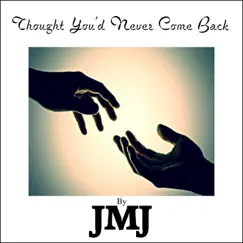 Thought You'd Never Come Back - Single by JMJ album reviews, ratings, credits