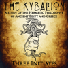 The Kybalion: A Study of the Hermetic Philosophy of Ancient Egypt and Greece (Unabridged) - Three Initiates