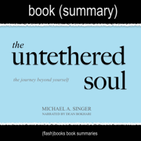 FlashBooks Book Summaries - Summary of The Untethered Soul by Michael A. Singer: The Journey Beyond Yourself: Spirituality Book Summaries (Unabridged) artwork