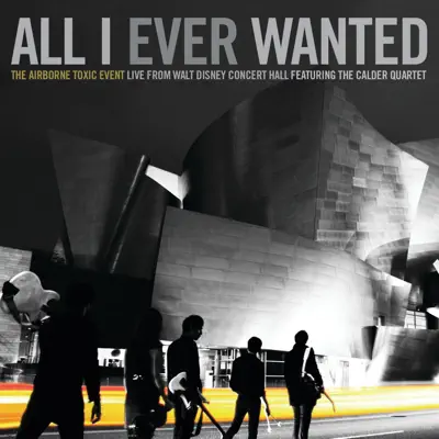 All I Ever Wanted (Live from Walt Disney Concert Hall) - The Airborne Toxic Event