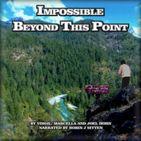 Joel Horn, Virgil Horn & Marcella Horn - Impossible Beyond This Point: True Adventure Creating a Self-Sufficient Life in the Wilderness (Unabridged) artwork