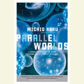 Parallel Worlds: A Journey Through Creation, Higher Dimensions, and the Future of the Cosmos (Unabridged) - Michio Kaku Cover Art