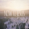 Now to Jesus - Single
