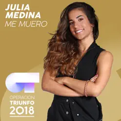 Me Muero (Operación Triunfo 2018) - Single - Julia Medina