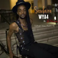 WYA4 (What You Askin' 4) [feat. B.Slade] - Single by Soulaire album reviews, ratings, credits
