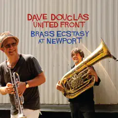 United Front: Brass Ecstasy At Newport (Live) [feat. Vincent Chancey, Luis Bonilla, Marcus Rojas & Nasheet Waits] by Dave Douglas & Brass Ecstacy album reviews, ratings, credits