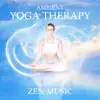 Ambient Yoga Therapy: Zen Music, Relaxation Exercises, True Rest, Soul Purification, Restorative Yoga, Mental Health, Spiritual Meditation album lyrics, reviews, download