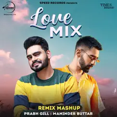 Love Mix (Remix Mashup) - Single by Prabh Gill & Maninder Buttar album reviews, ratings, credits
