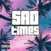 Sad Times - Single album lyrics, reviews, download