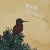 Field School - I Just Want to Paint You in Pictures