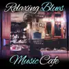 Relaxing Blues Music Cafe: Restaurant Bar Music, Acoustic Guitar Background, Cool Instrumental Blues, Mood Music to Love, Relaxing Weekend with Friends album lyrics, reviews, download