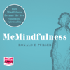 McMindfulness : How Mindfulness Became the New Capitalist Spirituality - Ronald E. Purser