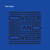 Twin River - Over and Over