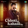 Chhoti Si Kahani Se - Single