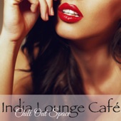 India Lounge Café Chill Out Space – Indian Summer Smooth Lounge Music Bar Collection artwork