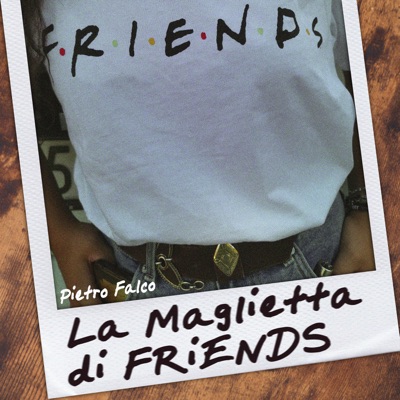La maglietta di Friends - Pietro Falco