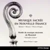 Musique sacrée en Nouvelle-France: Messes, Motets & Pièces d'orgue album lyrics, reviews, download