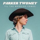 Parker Twomey - Til the Morning Comes  - NEW