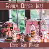Stream & download Family Dinner Jazz: Cafe Bar Music, Cocktail Party, Music for Background, Date Night