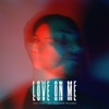 Love On Me - Single