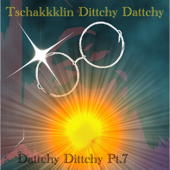 Dattchy Dittchy Pt/7 - Tschakkklin Dittchy Dattchy