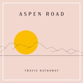 Travis Hathaway - Aspen Road