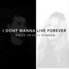 I Don't Wanna Live Forever (Fifty Shades Darker) - Single album lyrics, reviews, download