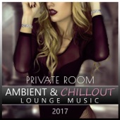 Private Room - Ambient & Chillout Lounge Music 2017 artwork