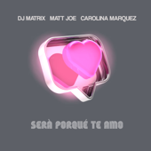 Será porque te amo - Dj Matrix, Matt Joe & Carolina Marquez