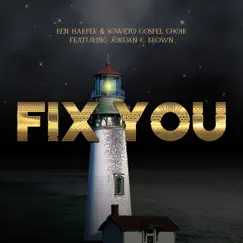Fix You - Single (feat. Jordan C. Brown) - Single by Ben Harper & Soweto Gospel Choir album reviews, ratings, credits
