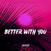 Better With You - Single album lyrics, reviews, download