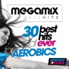 Megamix Fitness 30 Best Hits of Ever For Aerobics (30 Tracks Non-Stop Mixed Compilation for Fitness & Workout)