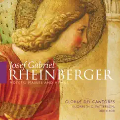 Josef Gabriel Rheinberger: Motets, Masses & Hymns by Gloriæ Dei Cantores & Elizabeth C. Patterson album reviews, ratings, credits